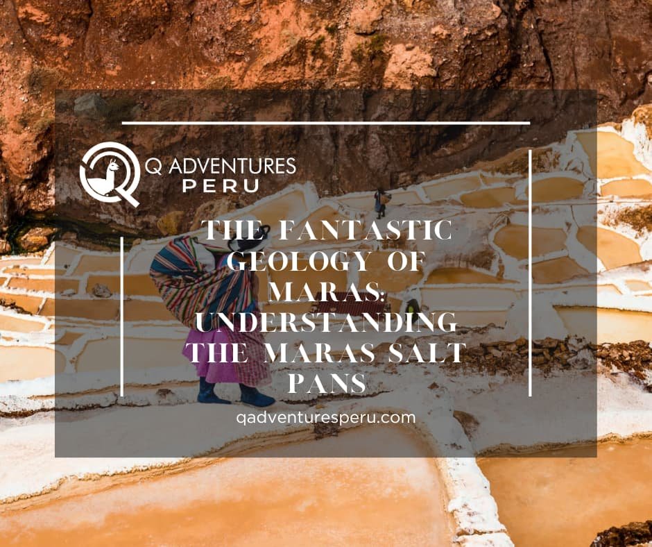 The Fantastic Geology of Maras: Understanding the Maras Salt Pans