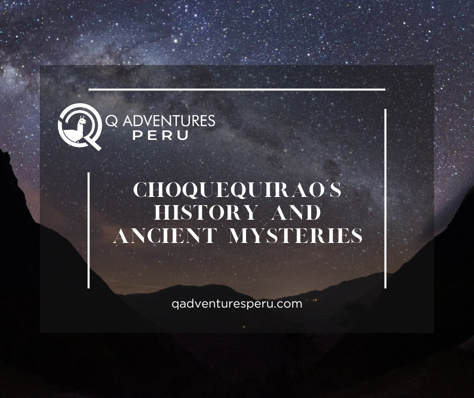 Choquequirao’s History and Ancient Mysteries