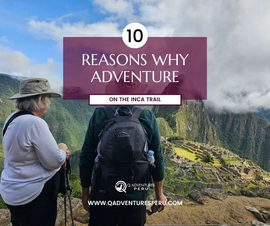 10 Reasons Why Adventure on the Inca Trail