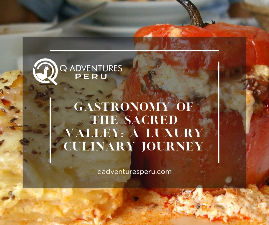 Gastronomy of the Sacred Valley: A Luxury Culinary Journey