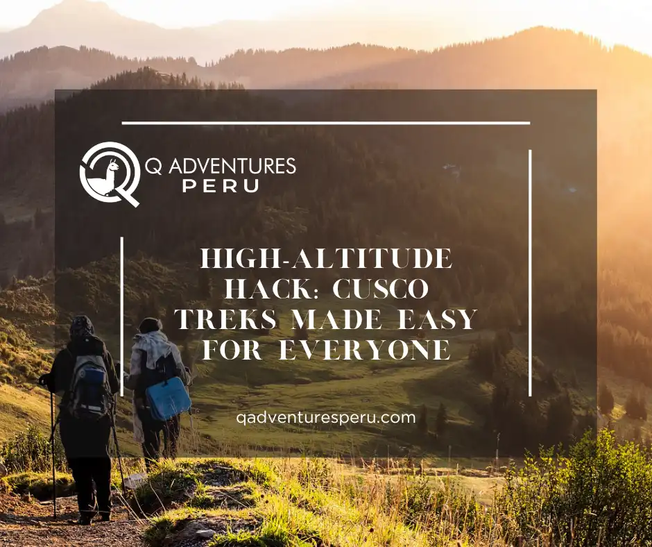 High-Altitude Hack: Cusco Treks Made Easy for Everyone