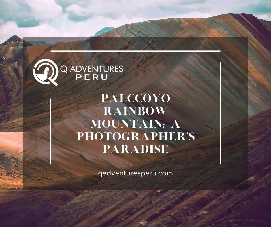Palccoyo Rainbow Mountain: A Photographer’s Paradise