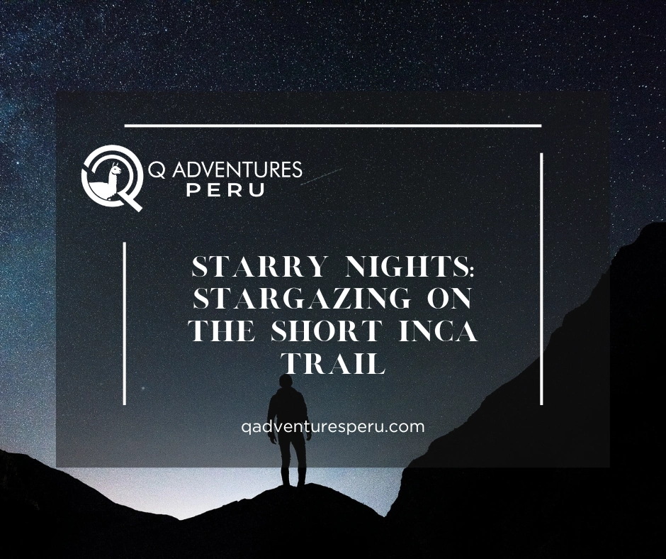 Starry Nights: Stargazing on the Short Inca Trail