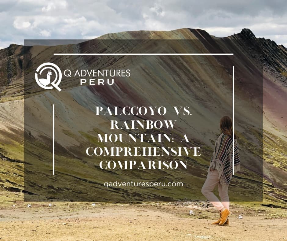 Palccoyo vs. Rainbow Mountain: A Comprehensive Comparison