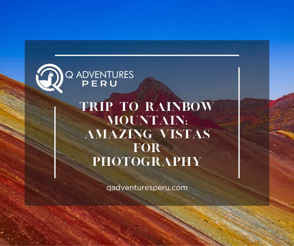 Trip to Rainbow Mountain: Amazing Vistas for Photography