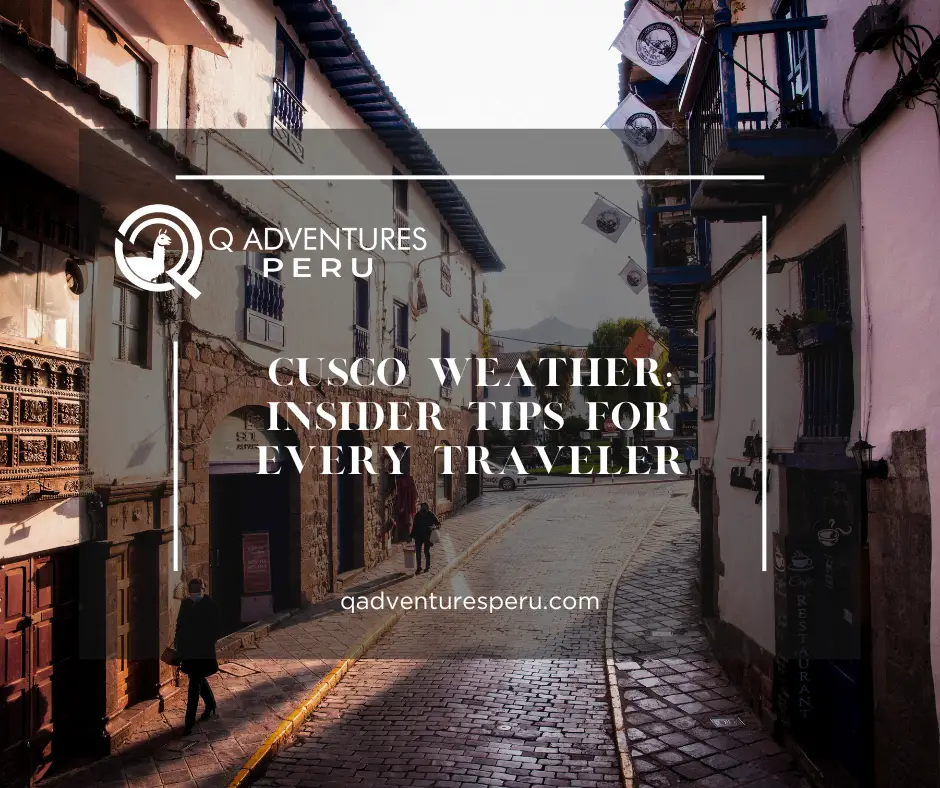 Cusco Weather: Insider Tips for Every Traveler