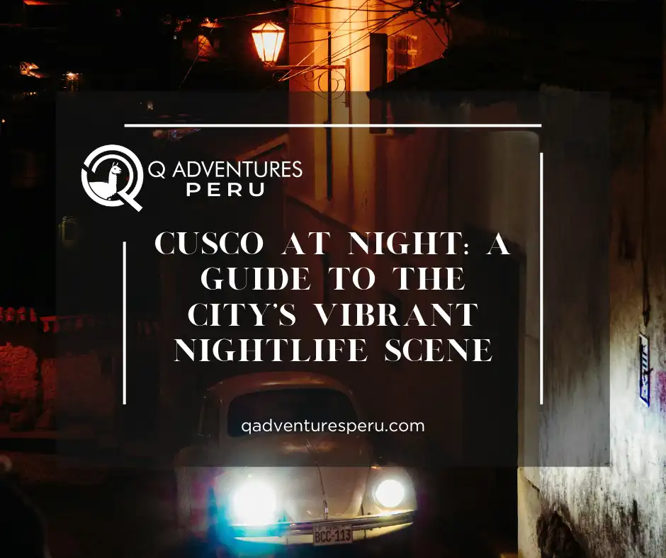 Cusco at Night: A Guide to the City’s Vibrant Nightlife Scene
